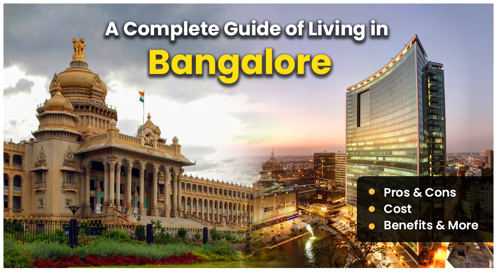 A Complete Guide of Living in Bangalore (Pros & Cons, Cost, Benefits & More)