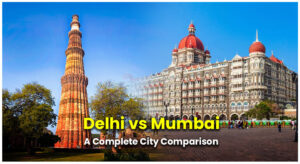 Delhi Vs Mumbai: A Complete City Comparison - Luxury Residences Blogs