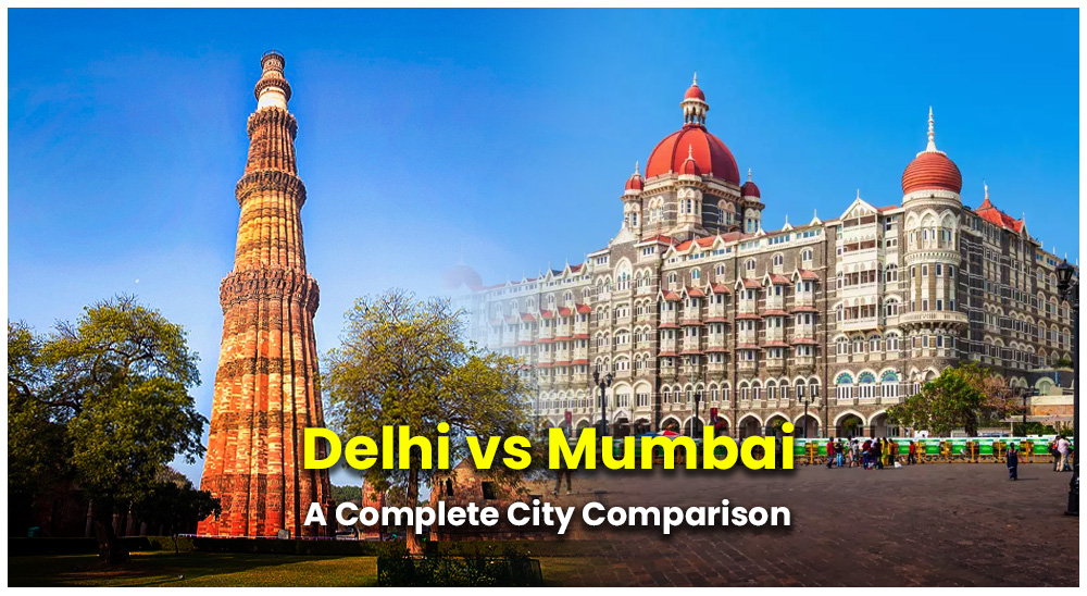 Delhi Vs Mumbai: A Complete City Comparison