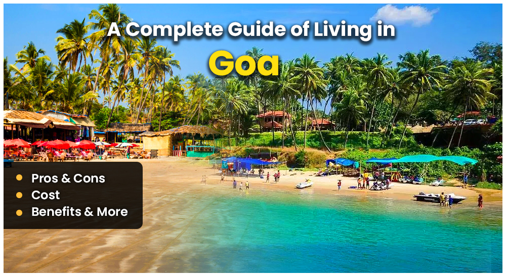 A Complete Guide of Living in Goa (Pros & Cons, Cost, Benefits & More)