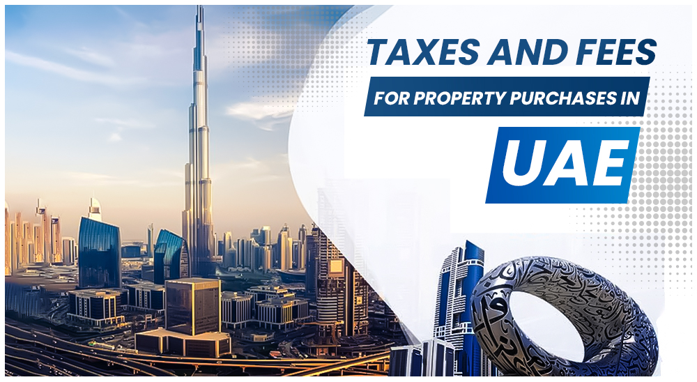 A Complete Guide of Taxes and Fees For Property Purchases in UAE