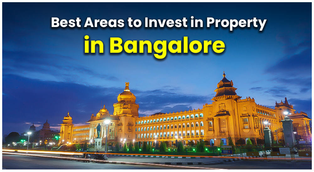 Top 10 Areas for Real Estate Investment in Bangalore - Best Places to Invest in Property