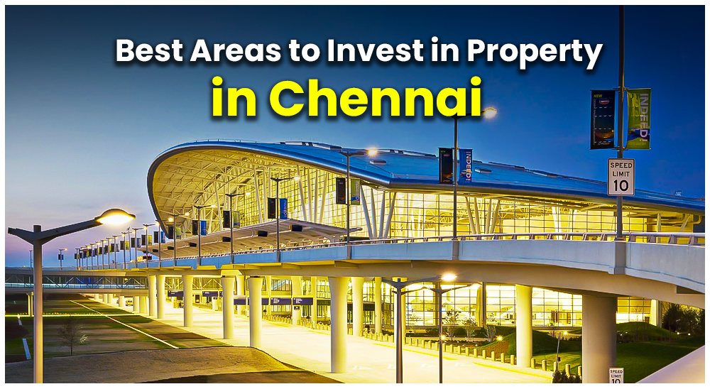 Top 10 Areas for Real Estate Investment in Chennai - Best Places to Invest in Property