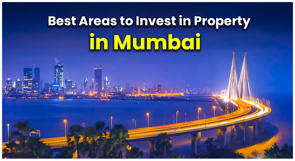Top 10 Areas for Real Estate Investment in Mumbai - Best Places to Invest in Property