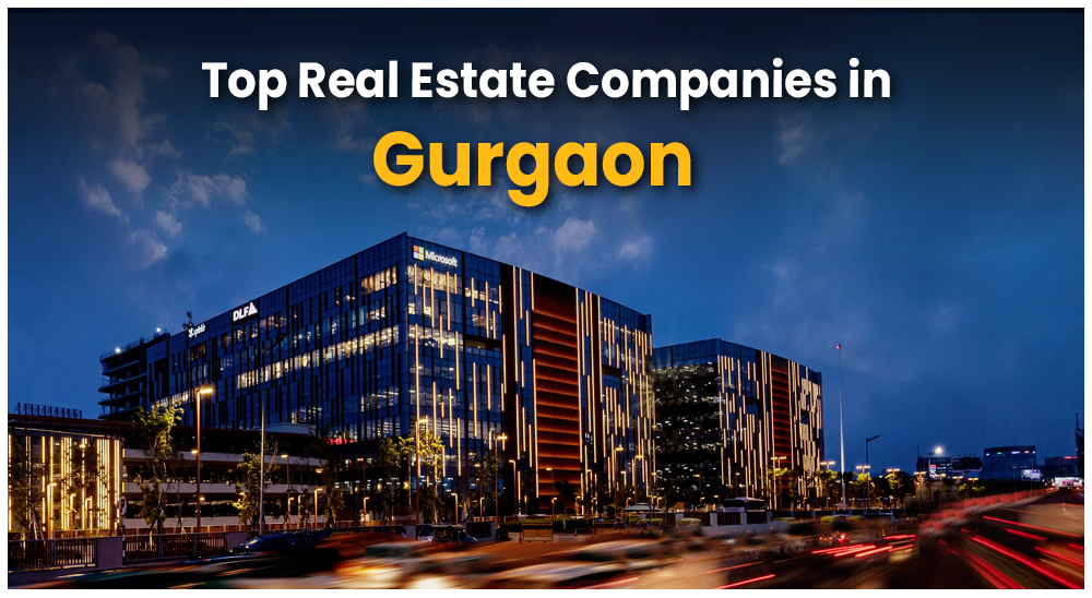 Top 10 Best Real Estate Companies in Gurgaon